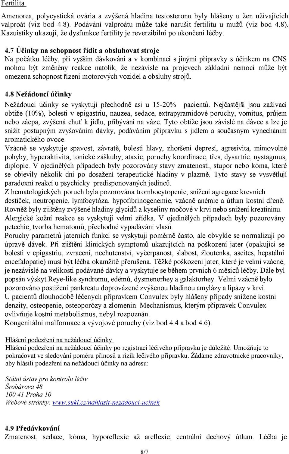 8). Kazuistiky ukazují, že dysfunkce fertility je reverzibilní po ukončení léčby. 4.