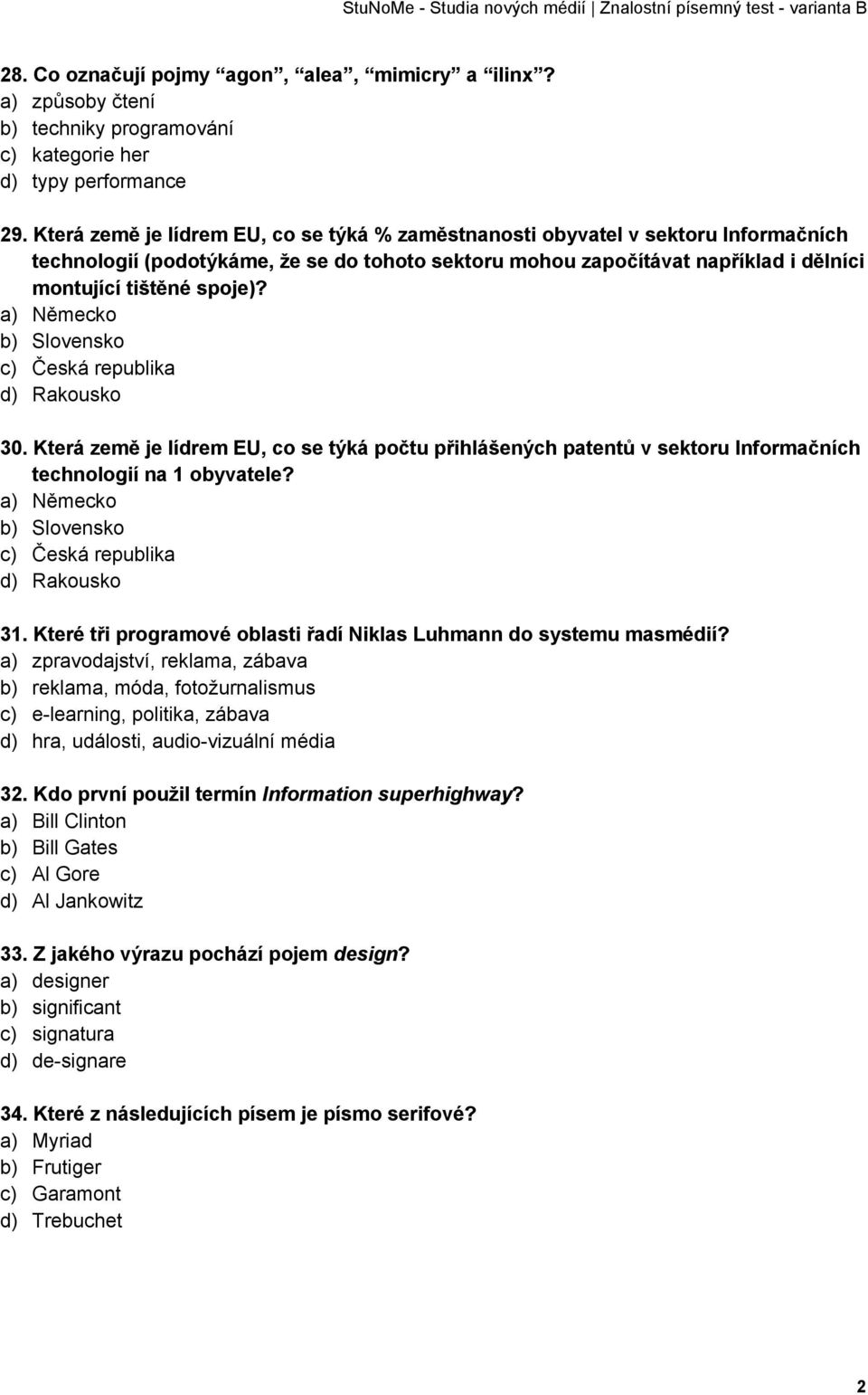 a) Německo b) Slovensko c) Česká republika d) Rakousko 30. Která země je lídrem EU, co se týká počtu přihlášených patentů v sektoru Informačních technologií na 1 obyvatele?