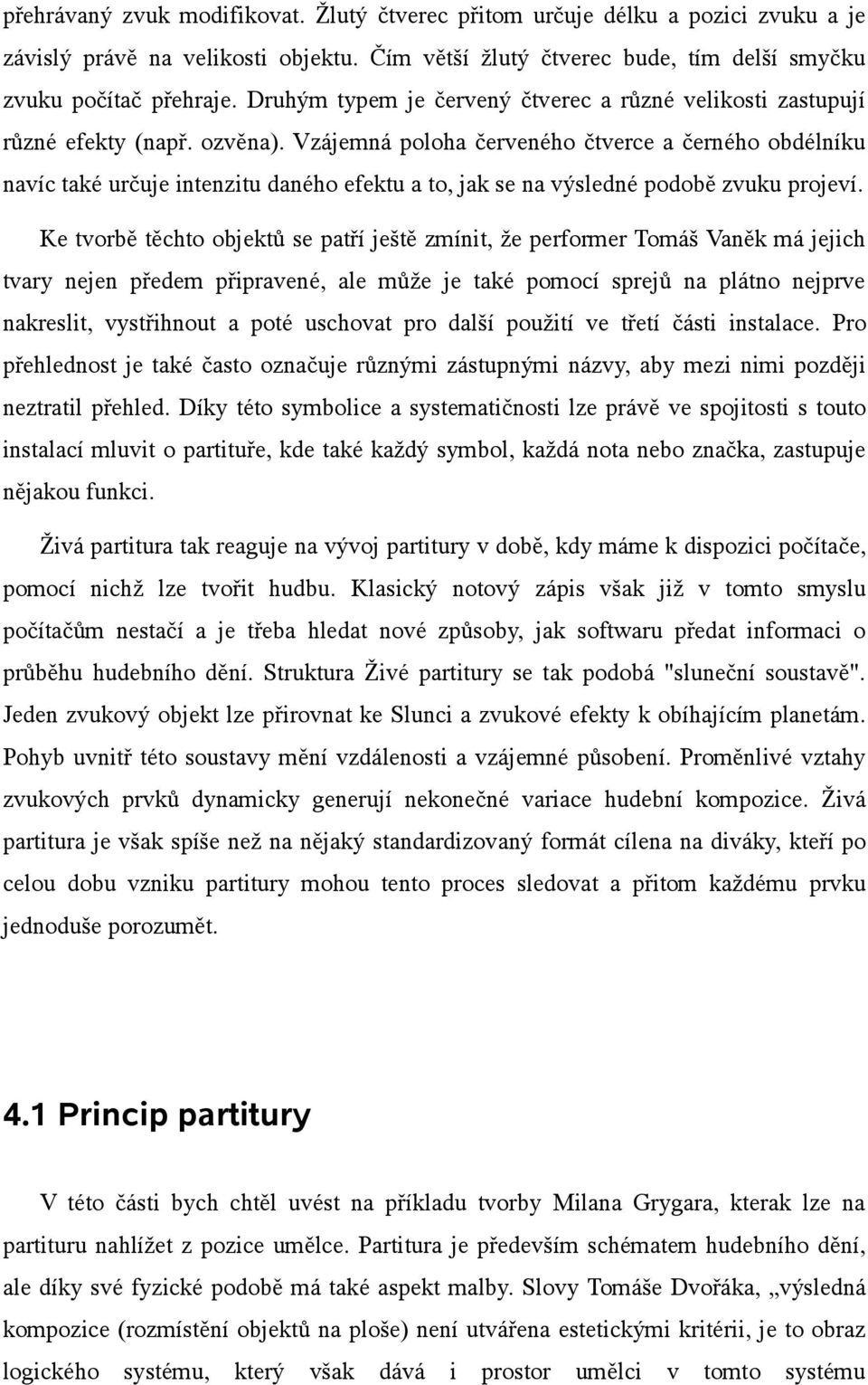 Vzájemná poloha červeného čtverce a černého obdélníku navíc také určuje intenzitu daného efektu a to, jak se na výsledné podobě zvuku projeví.