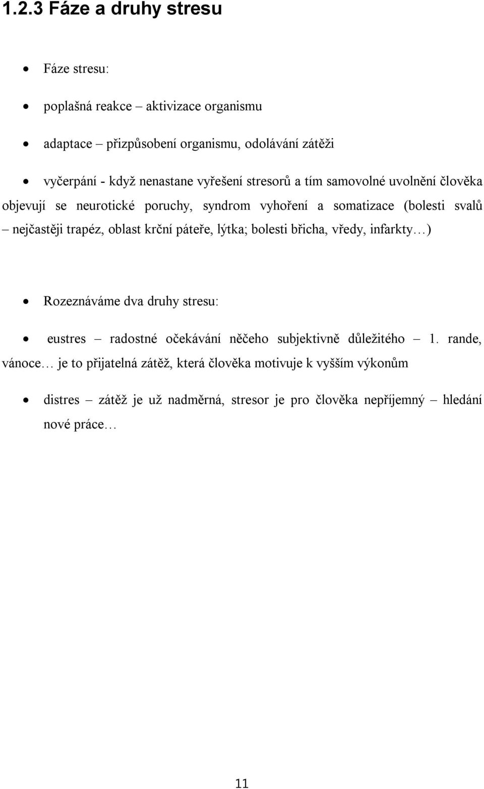 krční páteře, lýtka; bolesti břicha, vředy, infarkty ) Rozeznáváme dva druhy stresu: eustres radostné očekávání něčeho subjektivně důležitého 1.