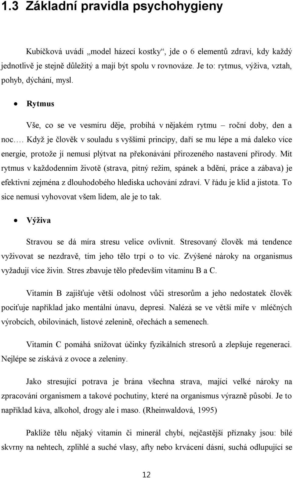 Když je člověk v souladu s vyššími principy, daří se mu lépe a má daleko více energie, protože jí nemusí plýtvat na překonávání přirozeného nastavení přírody.