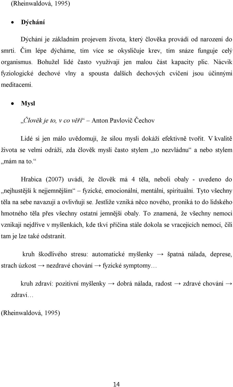 Mysl Člověk je to, v co věří Anton Pavlovič Čechov Lidé si jen málo uvědomují, že silou mysli dokáží efektivně tvořit.