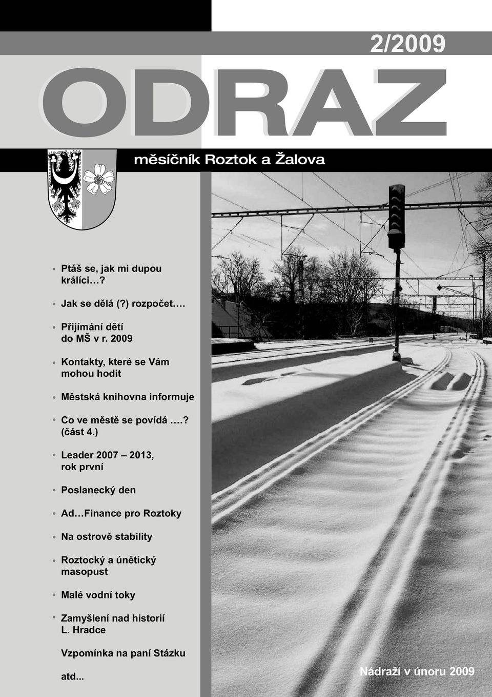 ) Leader 2007 2013, rok první Poslanecký den Ad Finance pro Roztoky Na ostrově stability Roztocký a