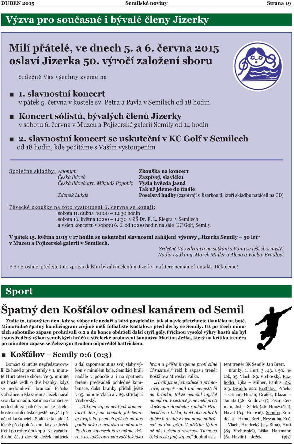 slavnostní koncert se uskuteční v KC Golf v Semilech od 18 hodin, kde počítáme s Vaším vystoupením Společné skladby: Anonym Česká lidová Česká lidová arr.