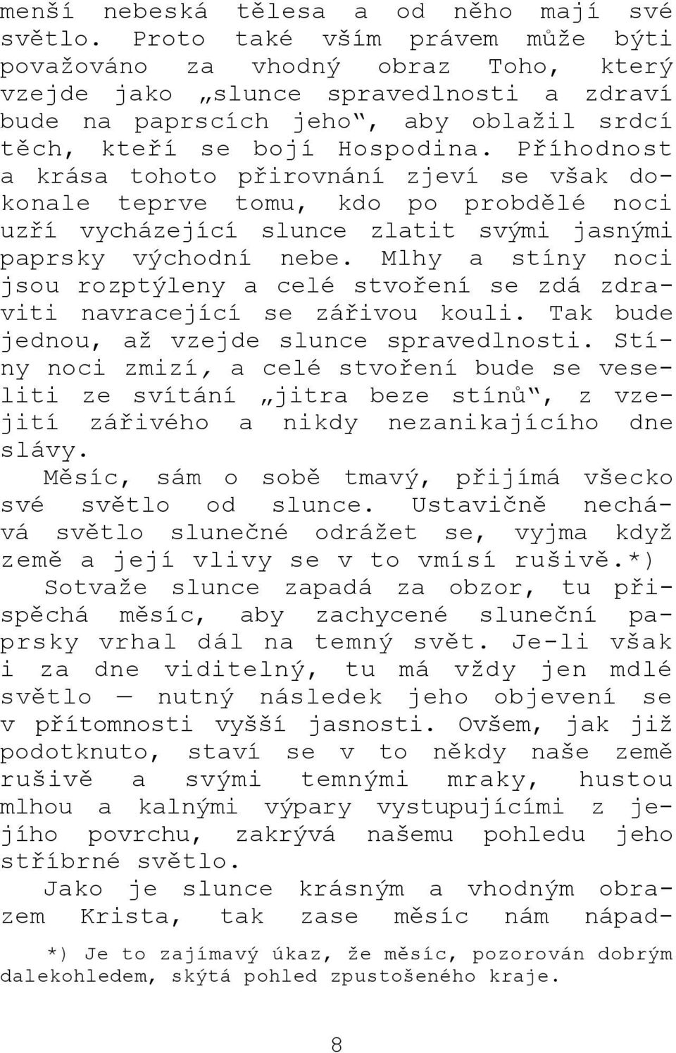 Příhodnost a krása tohoto přirovnání zjeví se však dokonale teprve tomu, kdo po probdělé noci uzří vycházející slunce zlatit svými jasnými paprsky východní nebe.