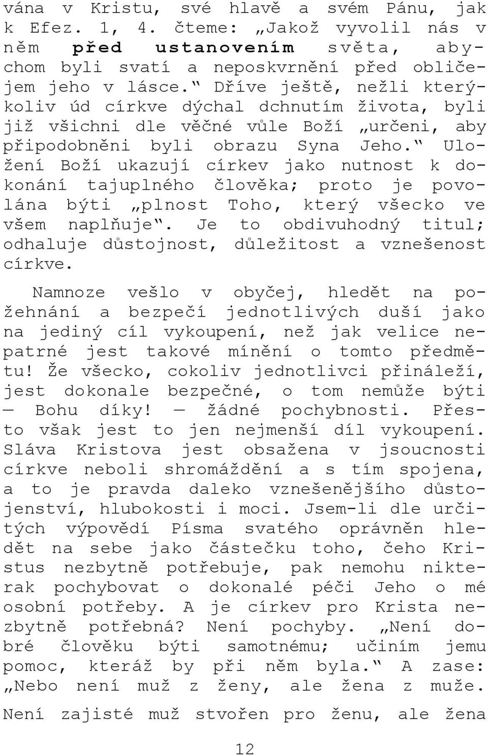 Uložení Boží ukazují církev jako nutnost k dokonání tajuplného člověka; proto je povolána býti plnost Toho, který všecko ve všem naplňuje.