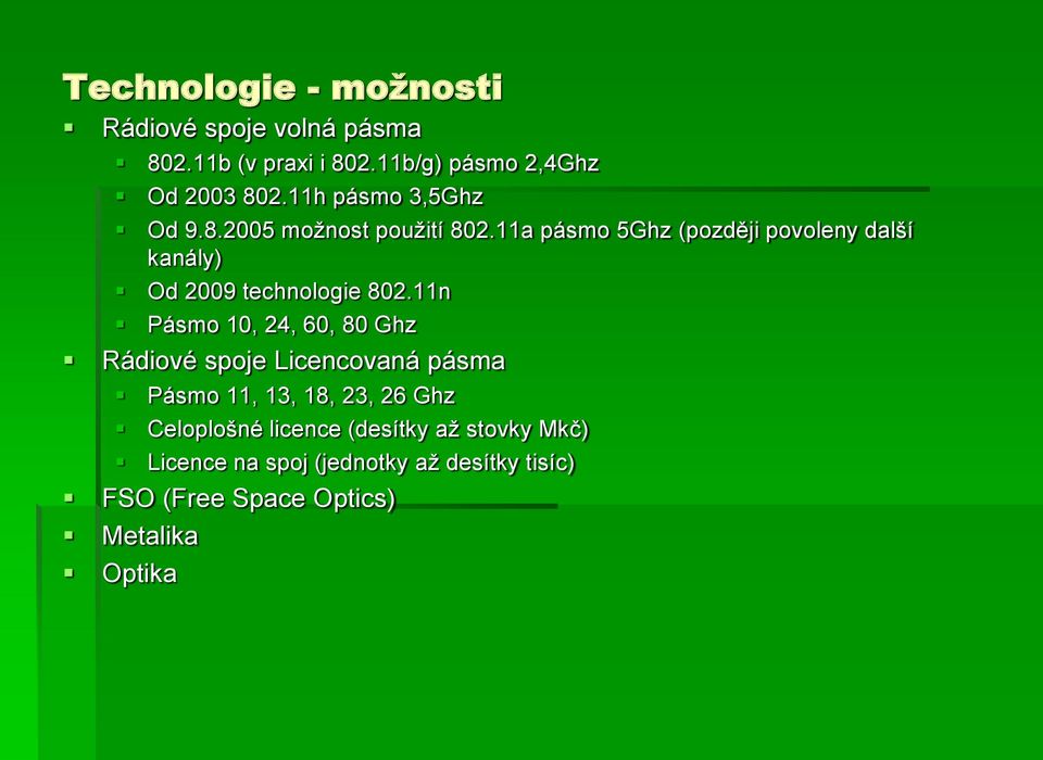 11a pásmo 5Ghz (později povoleny další kanály) Od 2009 technologie 802.