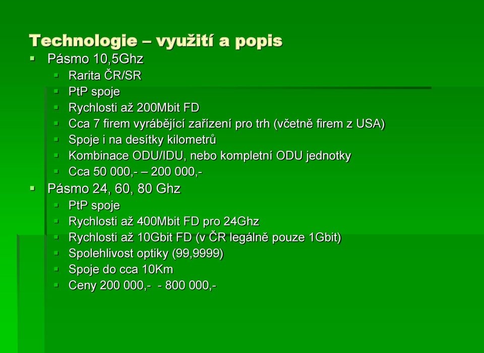 50 000,- 200 000,- Pásmo 24, 60, 80 Ghz PtP spoje Rychlosti až 400Mbit FD pro 24Ghz Rychlosti až