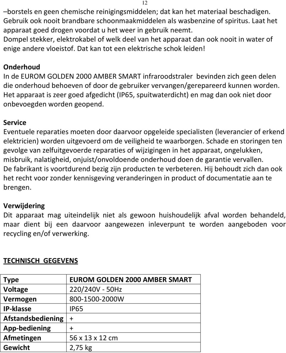 Dat kan tot een elektrische schok leiden!