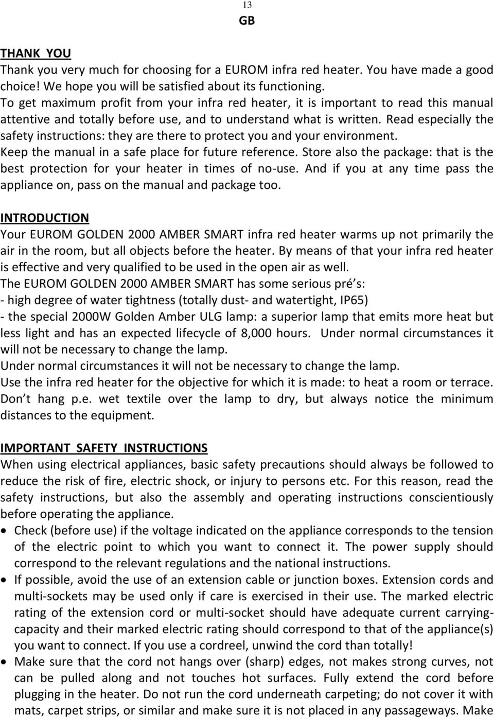 Read especially the safety instructions: they are there to protect you and your environment. Keep the manual in a safe place for future reference.