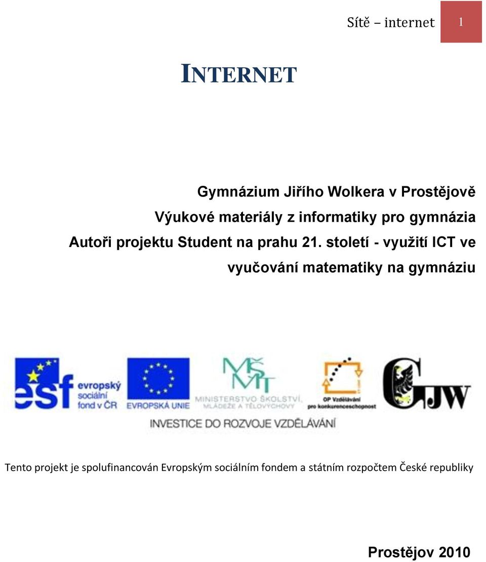 století - využití ICT ve vyučování matematiky na gymnáziu Tento projekt je