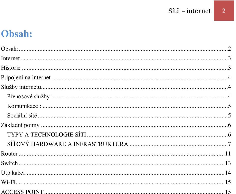 ..5 Základní pojmy...6 TYPY A TECHNOLOGIE SÍTÍ.