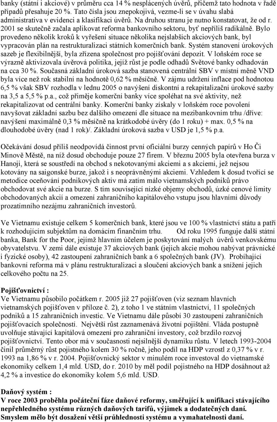 2001 se skutečně začala aplikovat reforma bankovního sektoru, byť nepříliš radikálně.