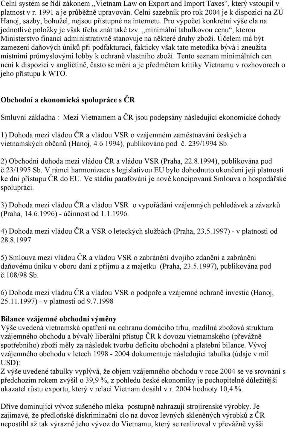 minimální tabulkovou cenu, kterou Ministerstvo financí administrativně stanovuje na některé druhy zboží.