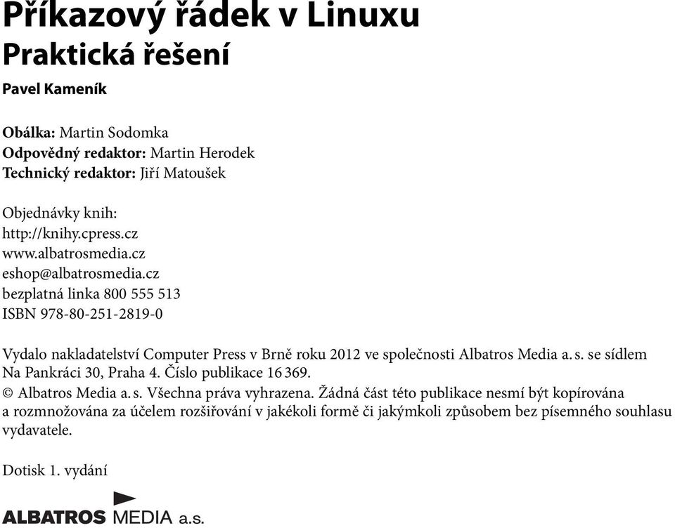 cz bezplatná linka 800 555 513 ISBN 978-80-251-2819-0 Vydalo nakladatelství Computer Press v Brně roku 2012 ve společnosti Albatros Media a. s. se sídlem Na Pankráci 30, Praha 4.