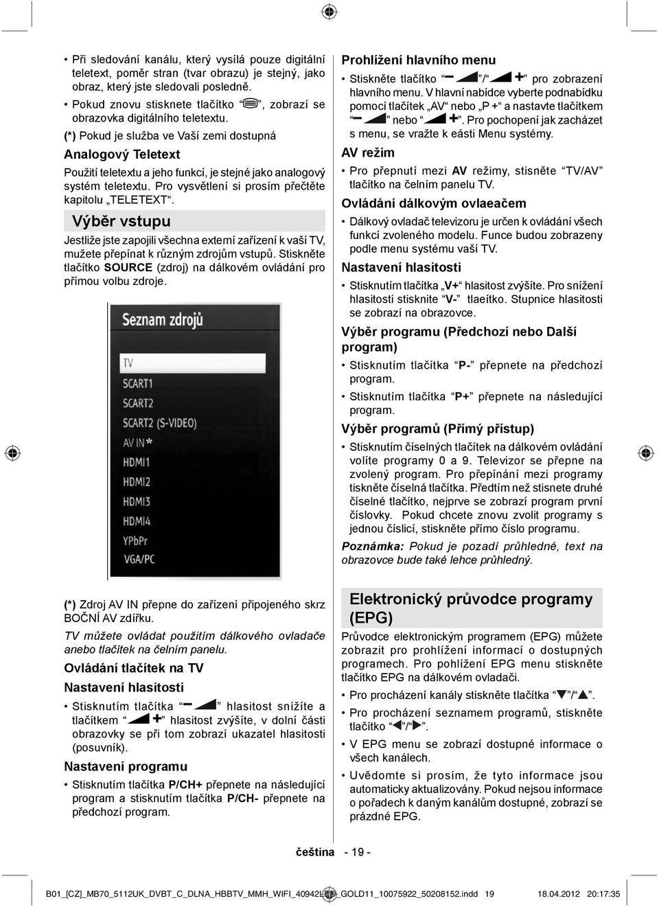 (*) Pokud je služba ve Vaší zemi dostupná Analogový Teletext Použití teletextu a jeho funkcí, je stejné jako analogový systém teletextu. Pro vysvětlení si prosím přečtěte kapitolu TELETEXT.