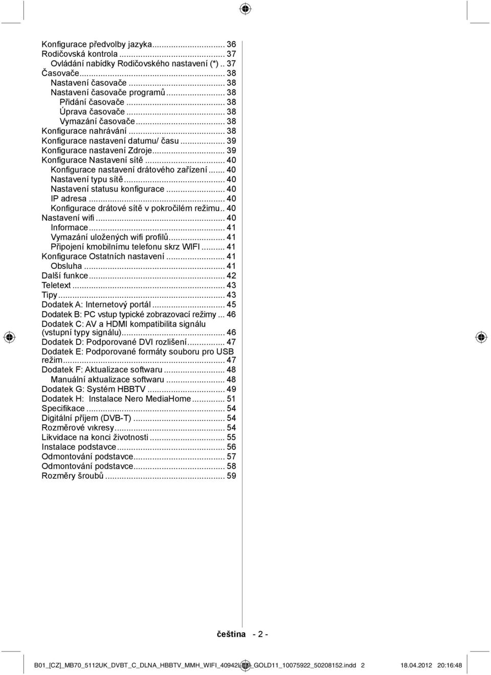 .. 40 Konfi gurace nastavení drátového zařízení... 40 Nastavení typu sítě... 40 Nastavení statusu konfi gurace... 40 IP adresa... 40 Konfi gurace drátové sítě v pokročilém režimu.. 40 Nastavení wifi.