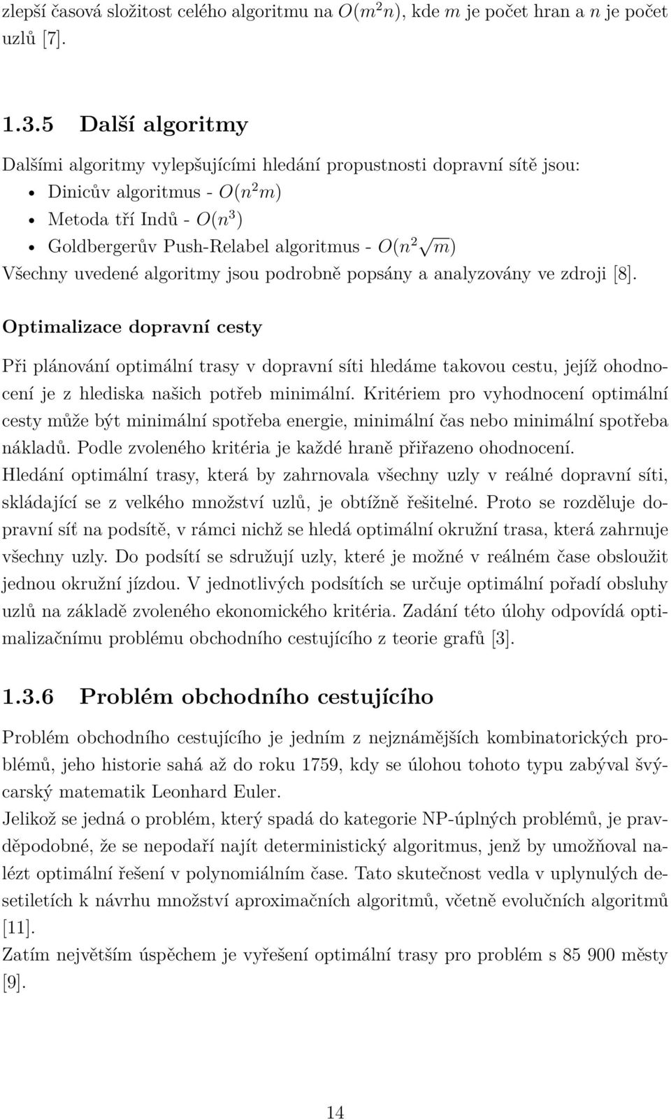 Všechny uvedené algoritmy jsou podrobně popsány a analyzovány ve zdroji [8].