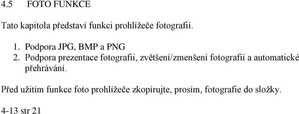 Podpora prezentace fotografii, zvětšení/zmenšení fotografií a