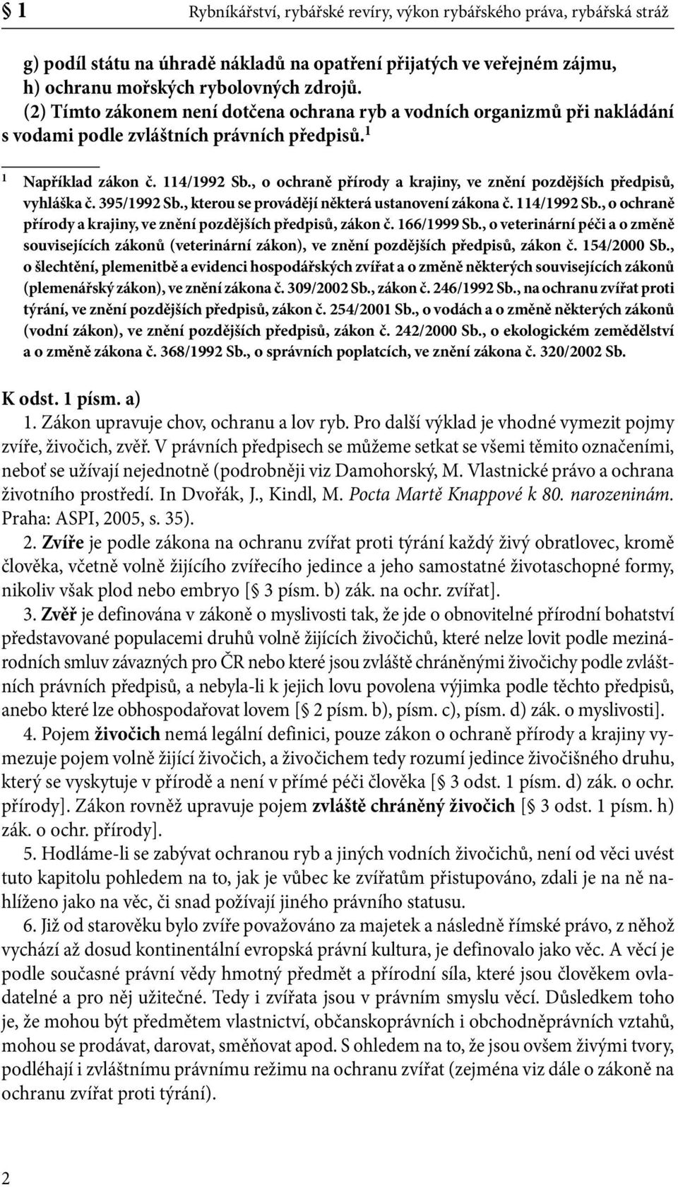 , o ochraně přírody a krajiny, ve znění pozdějších předpisů, vyhláška č. 395/1992 Sb., kterou se provádějí některá ustanovení zákona č. 114/1992 Sb.