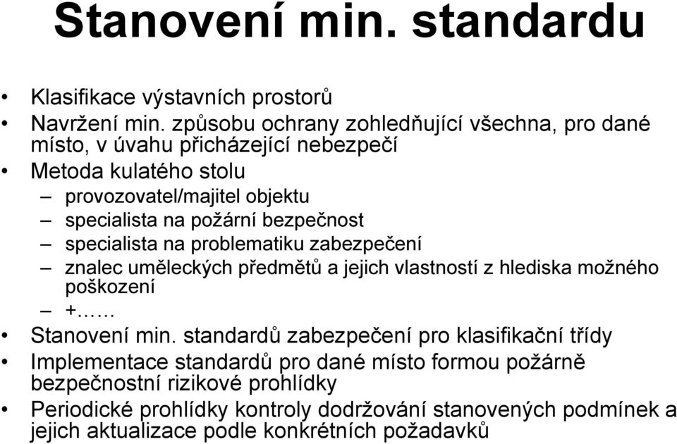 požární bezpečnost specialista na problematiku zabezpečení znalec uměleckých předmětů a jejich vlastností z hlediska možného poškození + Stanovení min.