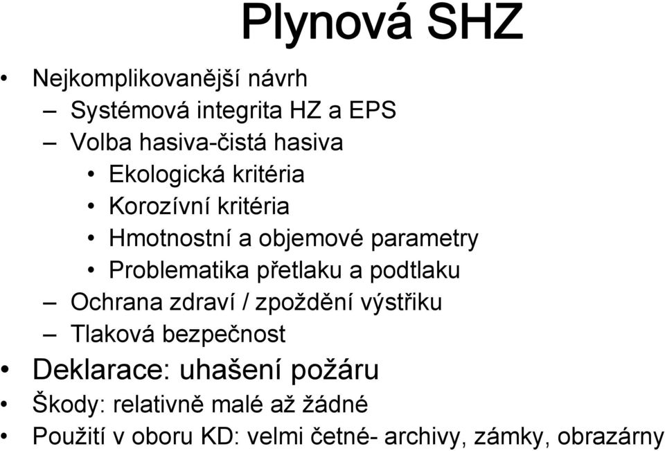 přetlaku a podtlaku Ochrana zdraví / zpoždění výstřiku Tlaková bezpečnost Deklarace: