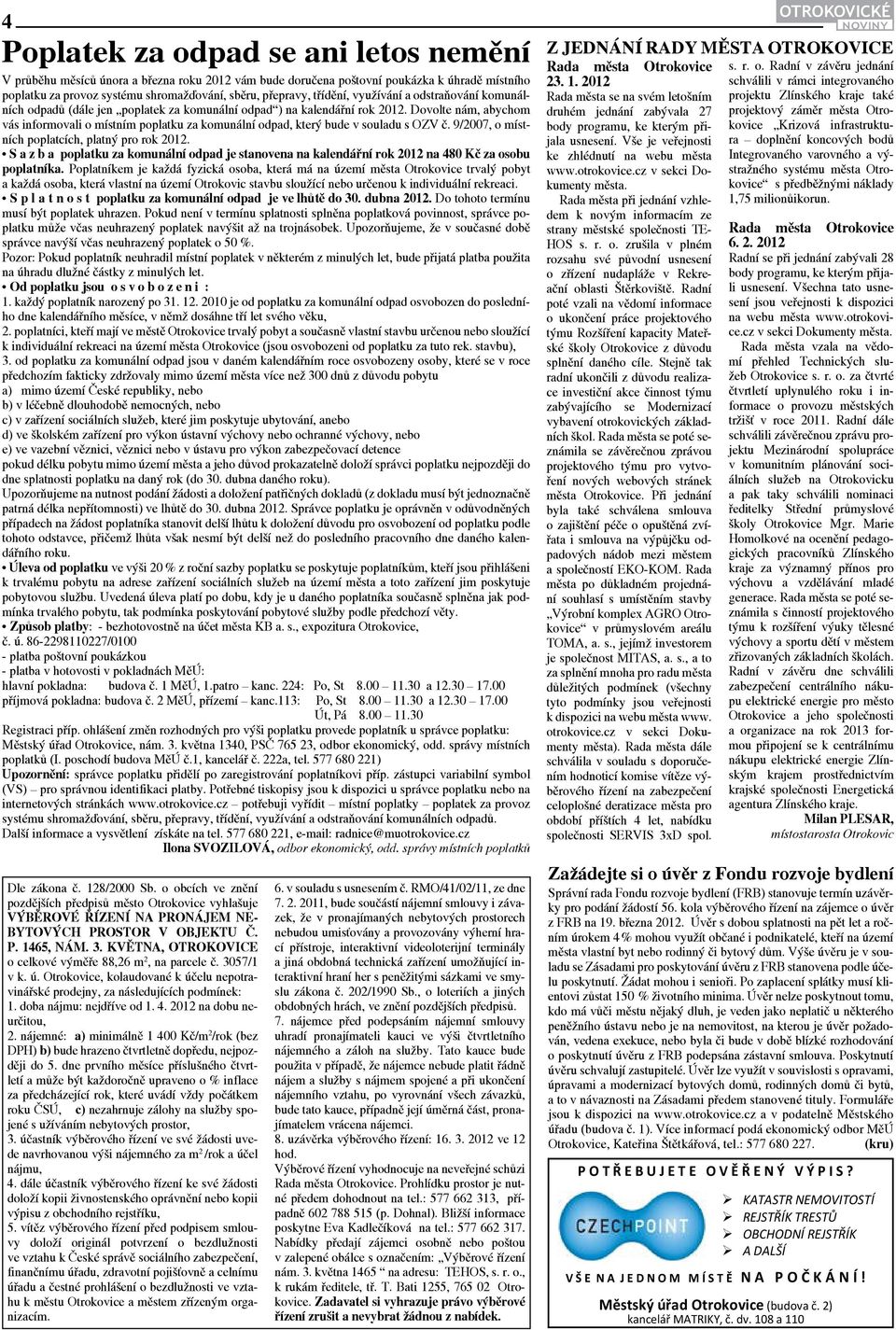 Dovolte nám, abychom vás informovali o místním poplatku za komunální odpad, který bude v souladu s OZV č. 9/2007, o místních poplatcích, platný pro rok 2012.