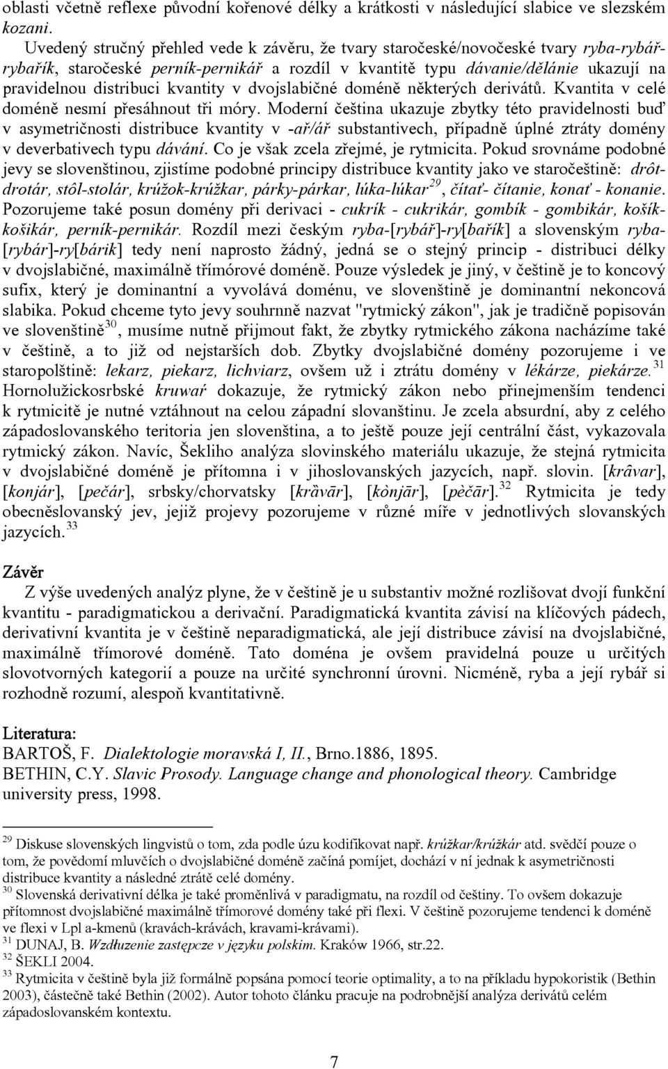 kvantity v dvojslabičné doméně některých derivátů. Kvantita v celé doméně nesmí přesáhnout tři móry.