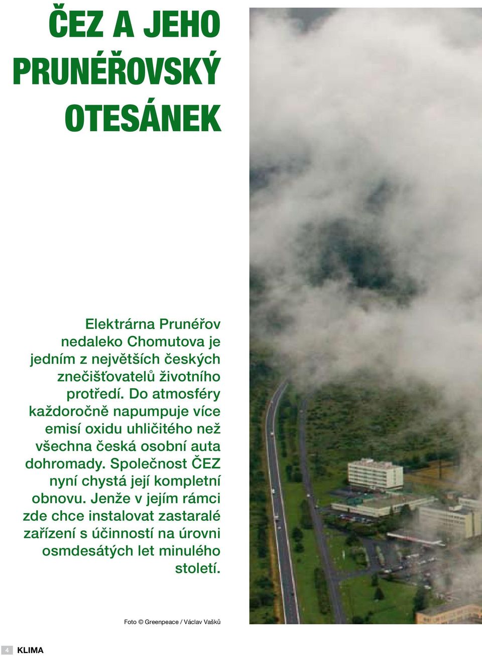 Do atmosféry každoročně napumpuje více emisí oxidu uhličitého než všechna česká osobní auta dohromady.