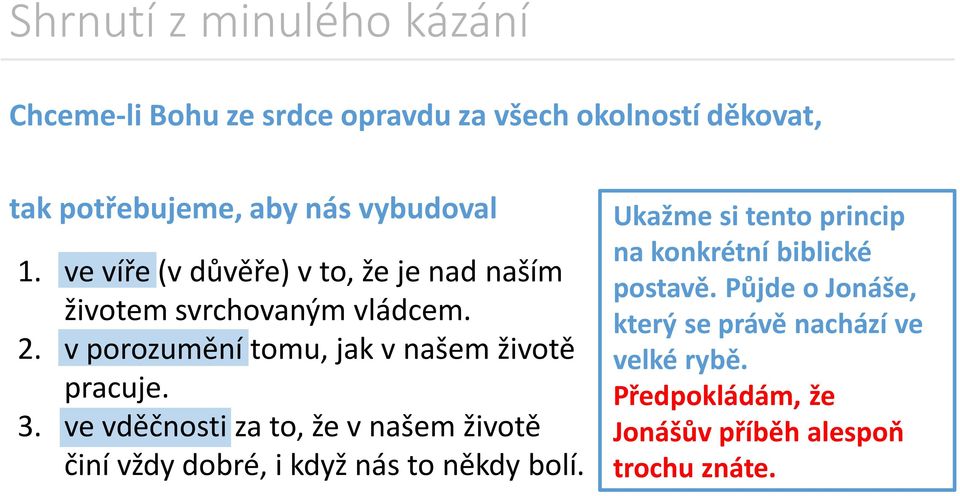 ve vděčnosti za to, že v našem životě činí vždy dobré, i když nás to někdy bolí.