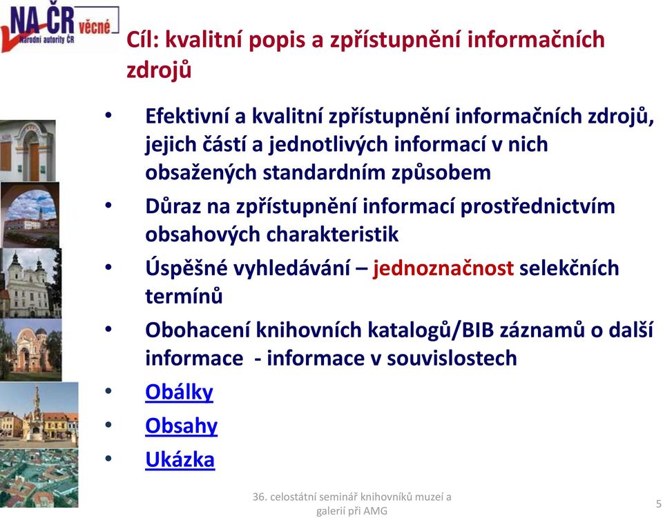 zpřístupnění informací prostřednictvím obsahových charakteristik Úspěšné vyhledávání jednoznačnost