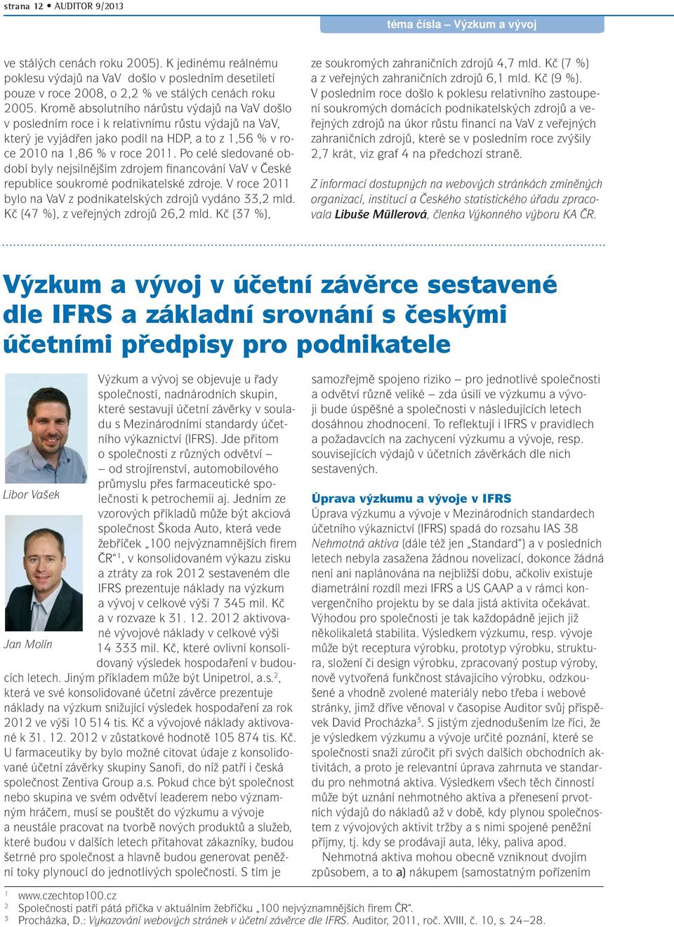 Kromě absolutního nárůstu výdajů na VaV došlo v posledním roce i k relativnímu růstu výdajů na VaV, který je vyjádřen jako podíl na HDP, a to z 1,56 % v roce 2010 na 1,86 % v roce 2011.