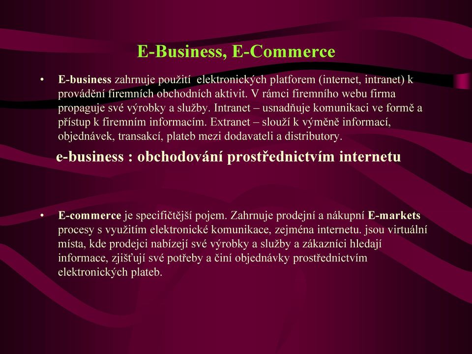 Extranet slouží k výměně informací, objednávek, transakcí, plateb mezi dodavateli a distributory. e-business : obchodování prostřednictvím internetu E-commerce je specifičtější pojem.