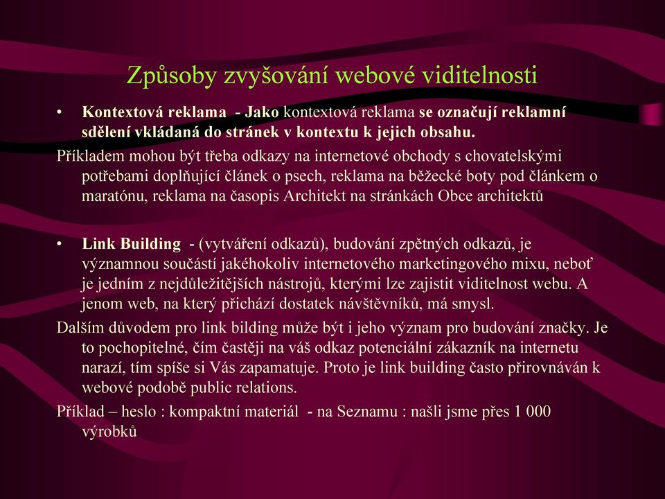 Obce architektů Link Building - (vytváření odkazů), budování zpětných odkazů, je významnou součástí jakéhokoliv internetového marketingového mixu, neboť je jedním z nejdůležitějších nástrojů, kterými