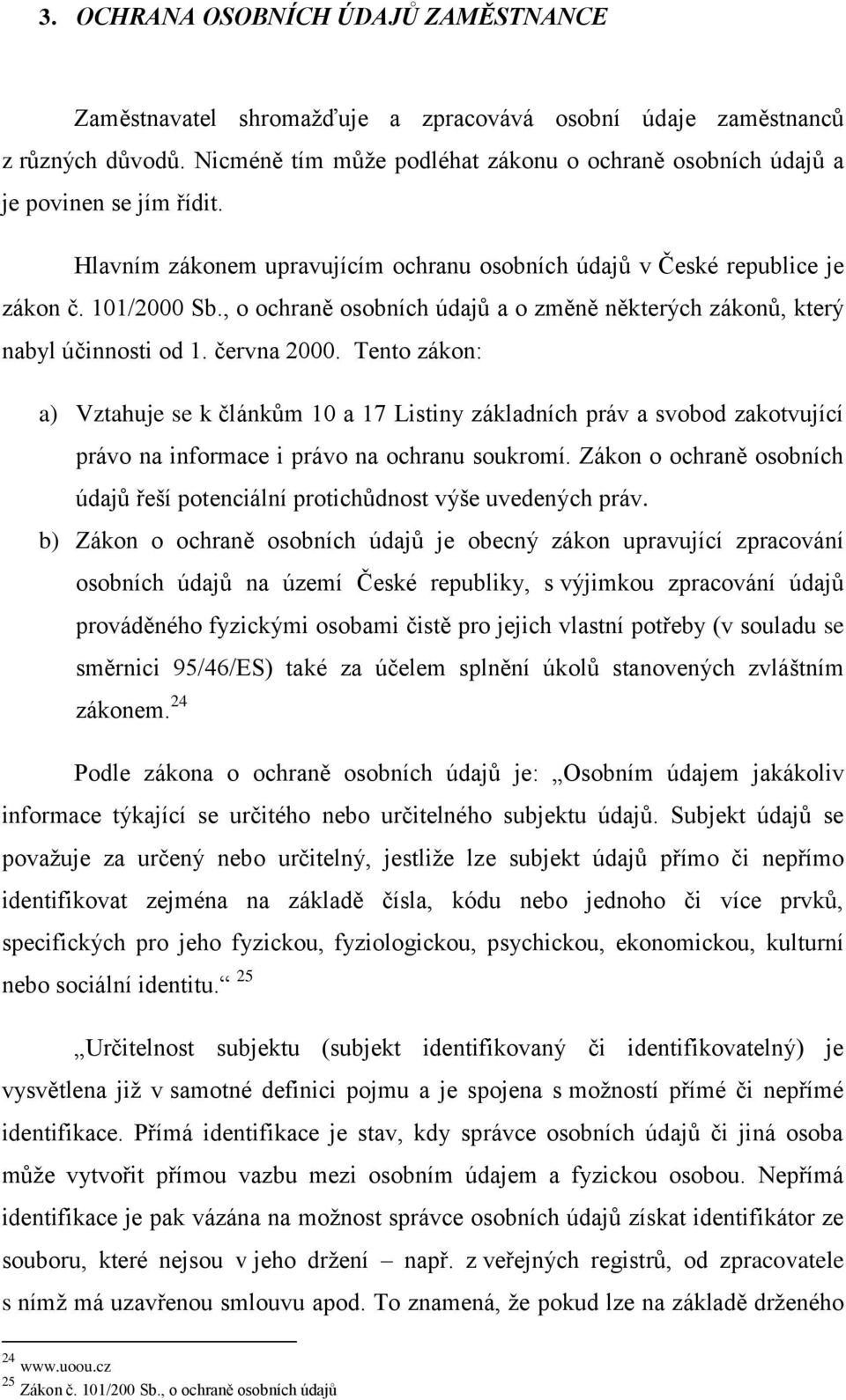 , o ochraně osobních údajů a o změně některých zákonů, který nabyl účinnosti od 1. června 2000.