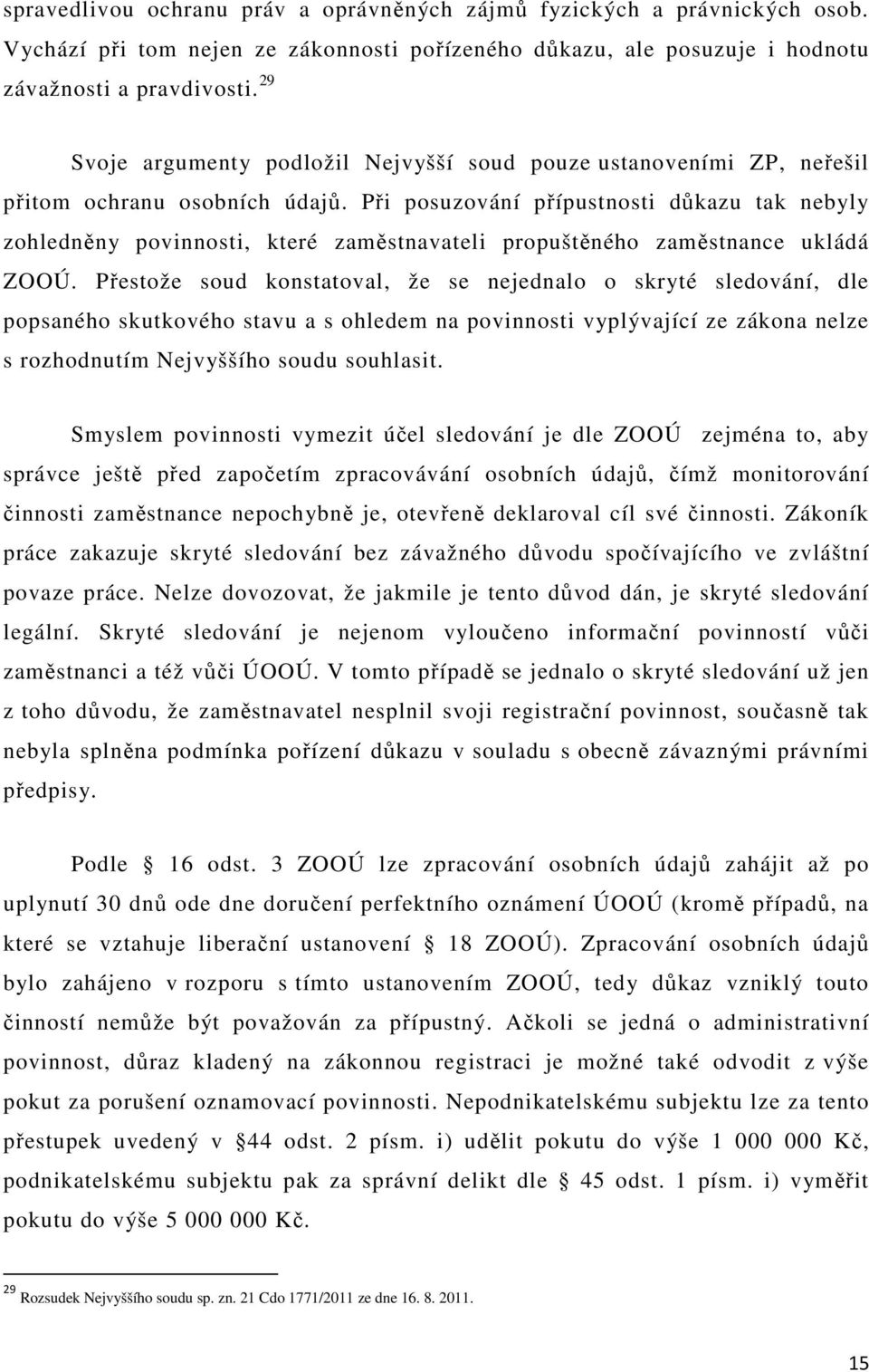 Při posuzování přípustnosti důkazu tak nebyly zohledněny povinnosti, které zaměstnavateli propuštěného zaměstnance ukládá ZOOÚ.