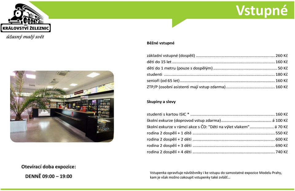 .. á 100 Kč školní exkurze v rámci akce s ČD: "Děti na výlet vlakem"... á 70 Kč rodina 2 dospělí + 1 dítě... 550 Kč rodina 2 dospělí + 2 děti... 600 Kč rodina 2 dospělí + 3 děti.