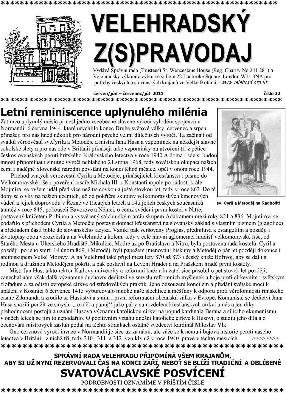 uk červen/jún červenec/júl 2011 číslo 32 ******* Letní reminiscence uplynulého milénia Zatímco uplynulý měsíc přinesl jedno všeobecně slavené výročí vylodění spojenců v Normandii 6.