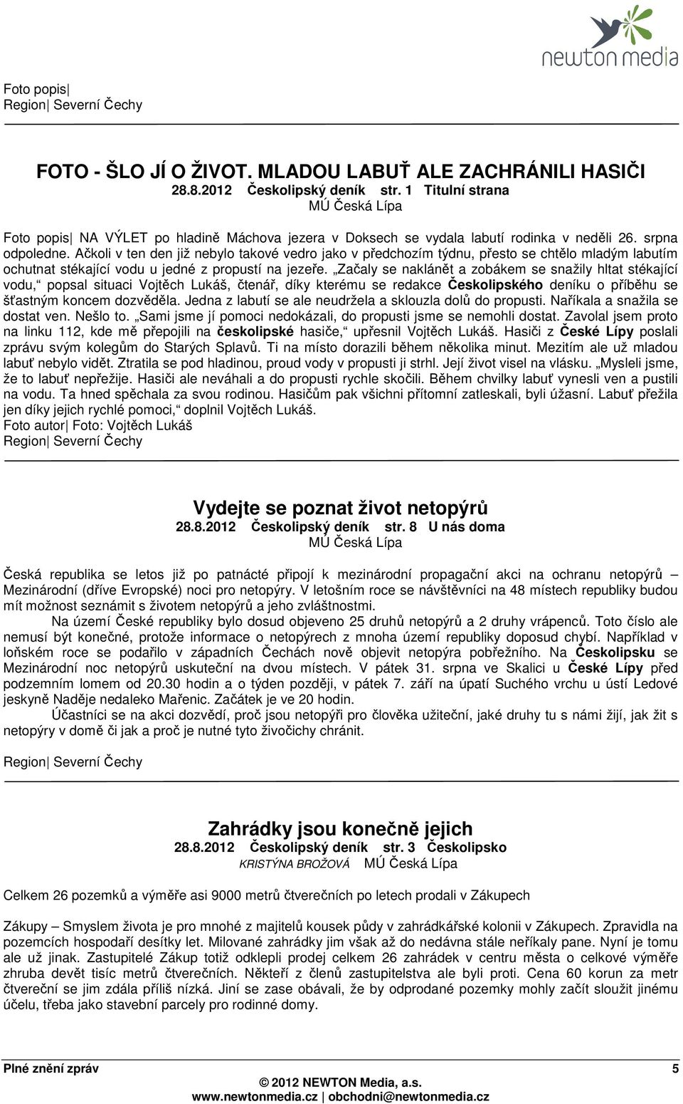 Ačkoli v ten den již nebylo takové vedro jako v předchozím týdnu, přesto se chtělo mladým labutím ochutnat stékající vodu u jedné z propustí na jezeře.