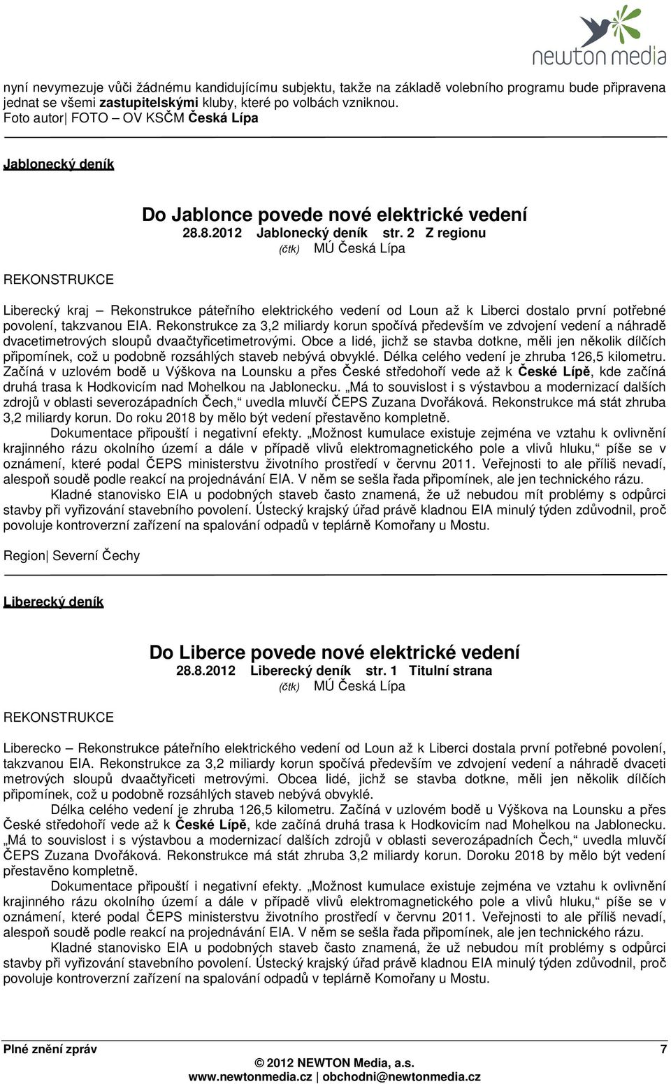 2 Z regionu (čtk) MÚ Česká Lípa Liberecký kraj Rekonstrukce páteřního elektrického vedení od Loun až k Liberci dostalo první potřebné povolení, takzvanou EIA.
