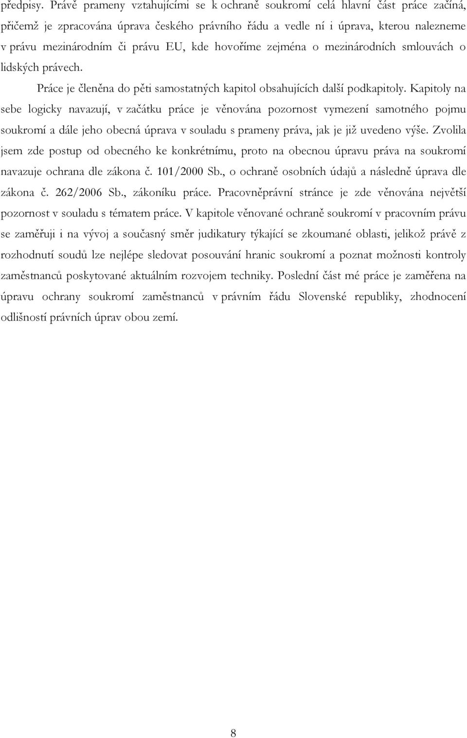 EU, kde hovoříme zejména o mezinárodních smlouvách o lidských právech. Práce je členěna do pěti samostatných kapitol obsahujících další podkapitoly.