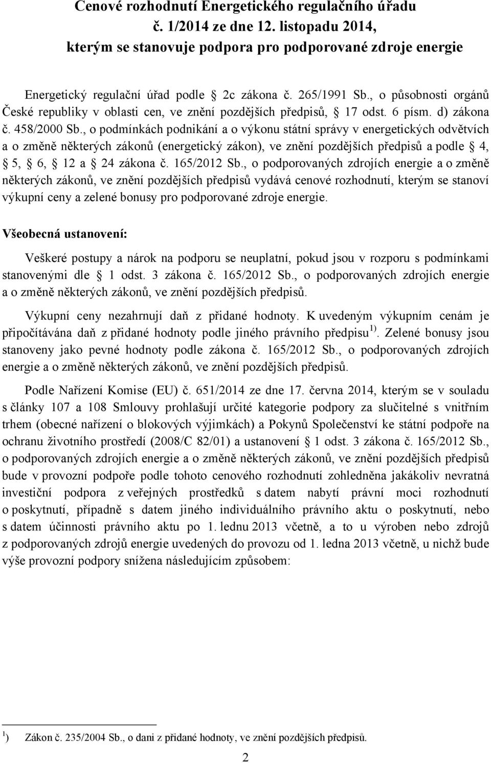 , o pmínkách pnikání a o výkonu státní správy v energetických větvích a o změně některých zákonů (energetický zákon), ve znění pozdějších předpisů a ple 4, 5, 6, 12 a 24 zákona č. 165/2012 Sb.