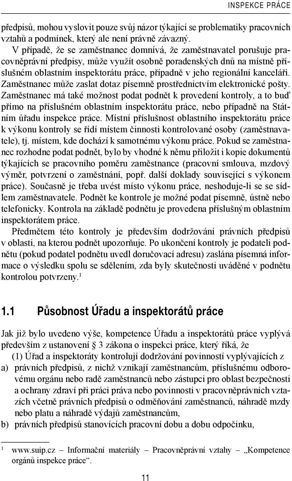 regionální kanceláři. Zaměstnanec může zaslat dotaz písemně prostřednictvím elektronické pošty.