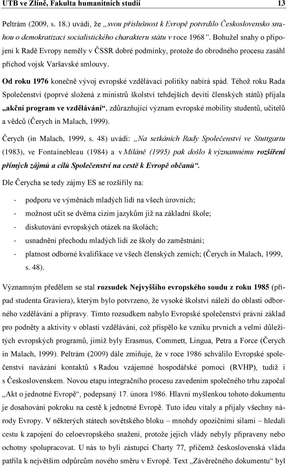 Od roku 1976 konečně vývoj evropské vzdělávací politiky nabírá spád.