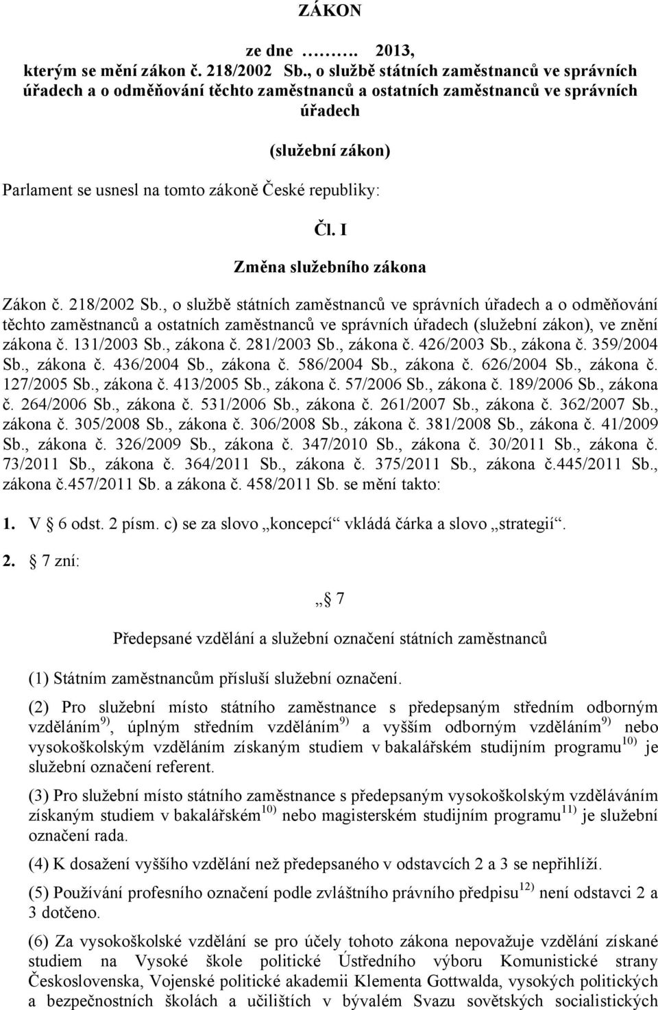 republiky: Čl. I Změna služebního zákona Zákon č. 218/2002 Sb.