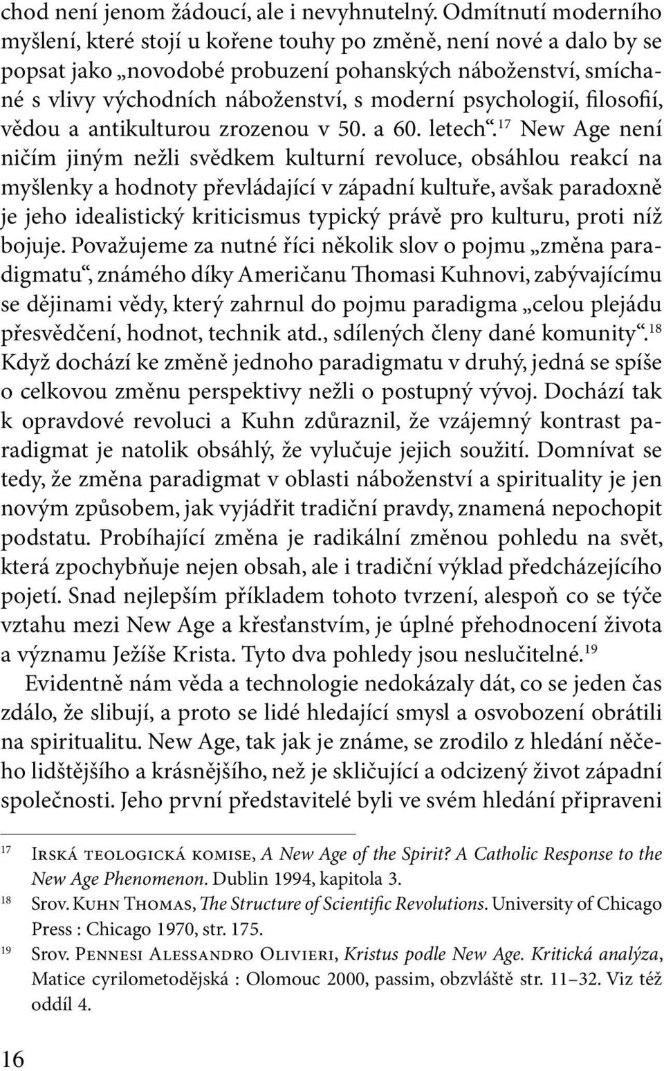 psychologií, filosofií, vědou a antikulturou zrozenou v 50. a 60. letech.