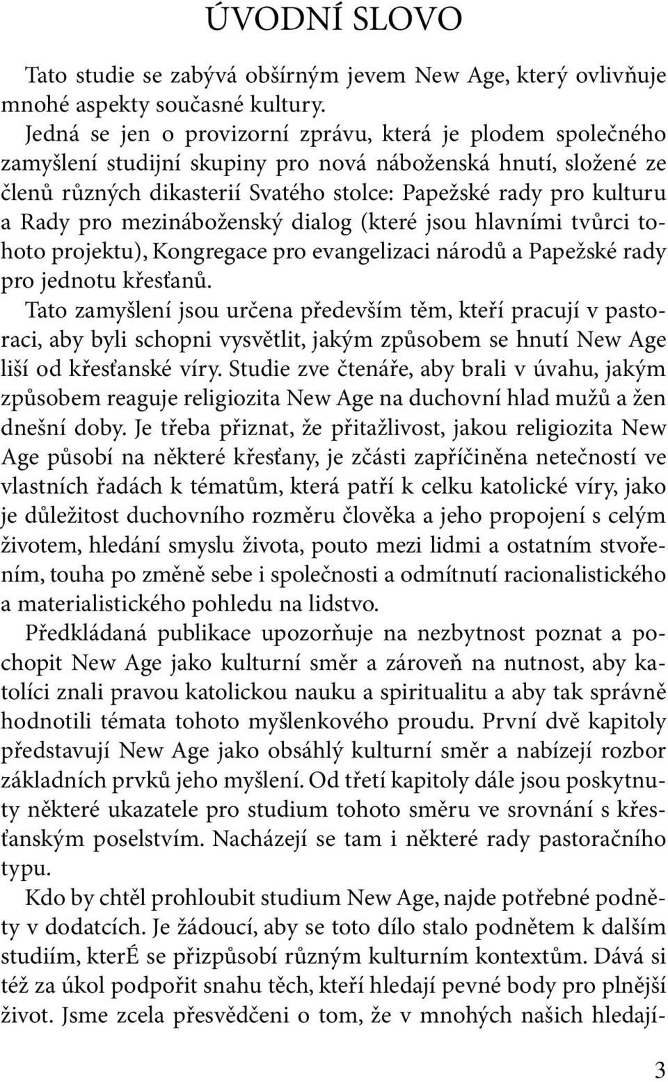 pro mezináboženský dialog (které jsou hlavními tvůrci tohoto projektu), Kongregace pro evangelizaci národů a Papežské rady pro jednotu křesťanů.