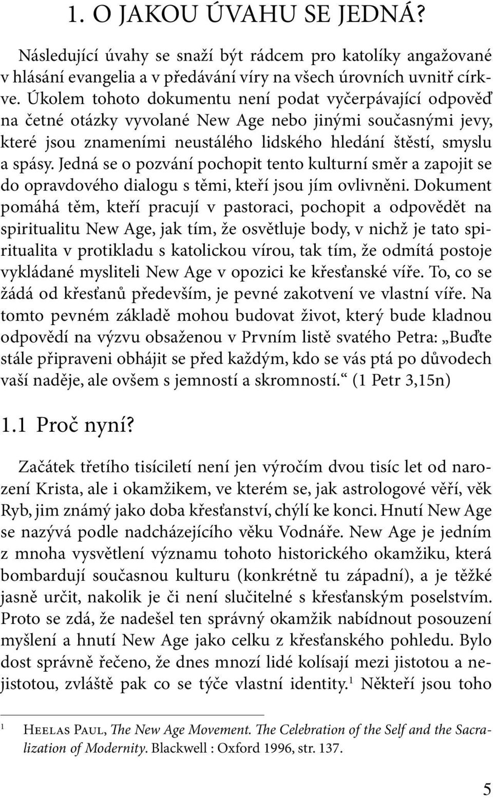 Jedná se o pozvání pochopit tento kulturní směr a zapojit se do opravdového dialogu s těmi, kteří jsou jím ovlivněni.