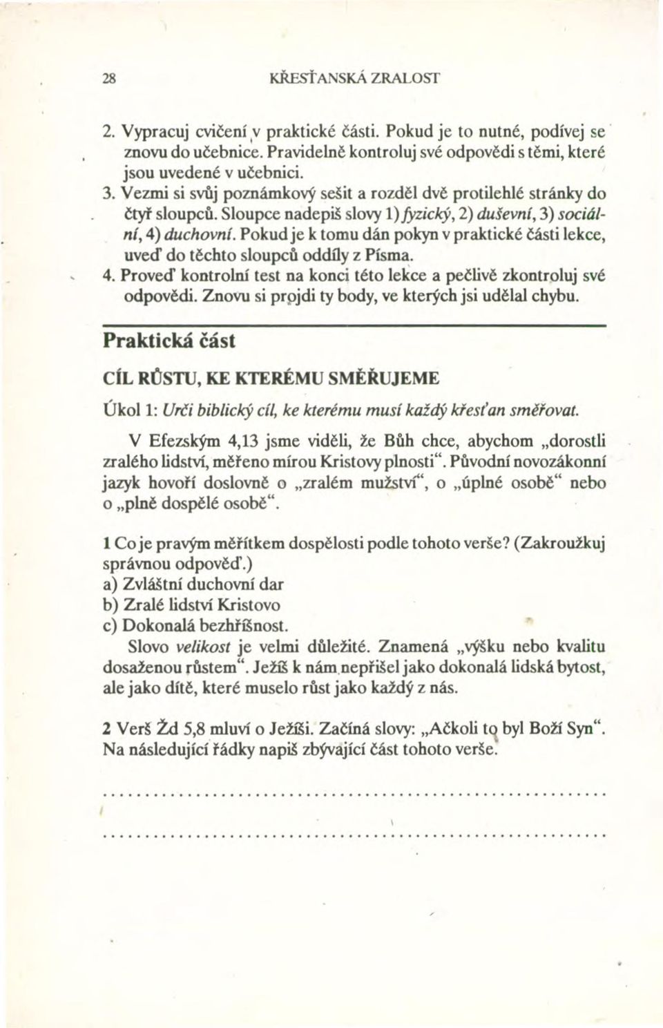 Pokud je k tomu dán pokyn v praktické části lekce, uveď do těchto sloupců oddíly z Písma. 4. Proveď kontrolní test na konci této lekce a pečlivě zkontroluj své odpovědi.