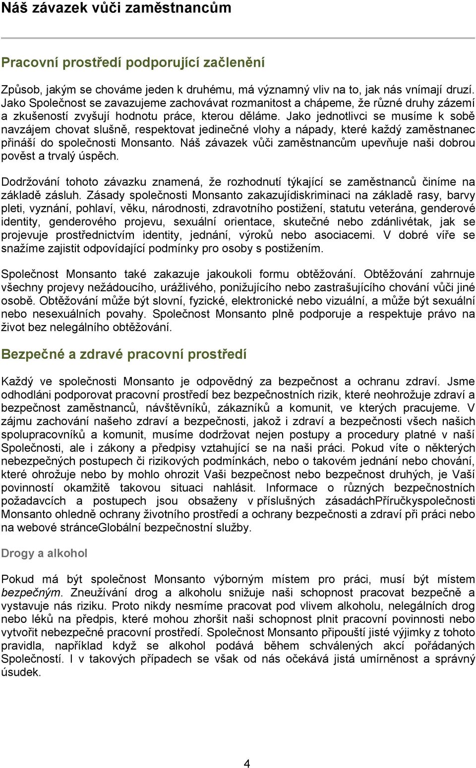 Jako jednotlivci se musíme k sobě navzájem chovat slušně, respektovat jedinečné vlohy a nápady, které každý zaměstnanec přináší do společnosti Monsanto.